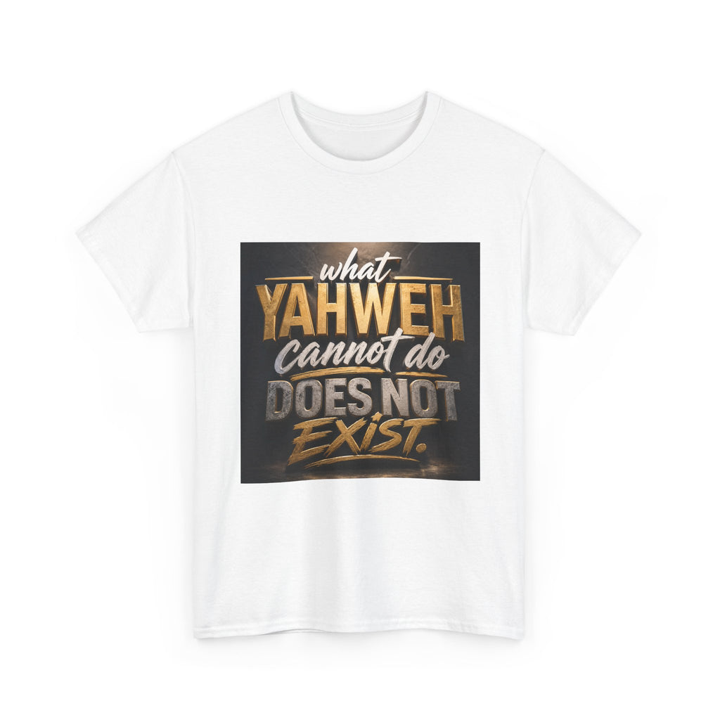 Yaweh Faith T‑Shirt - "What Yaweh Cannot Do Does Not Exist" Christian Tee