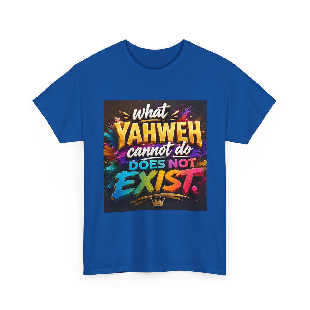 Graphic Tee — "What Yahweh Cannot Do Does Not Exist" Colorful Faith T‑Shirt