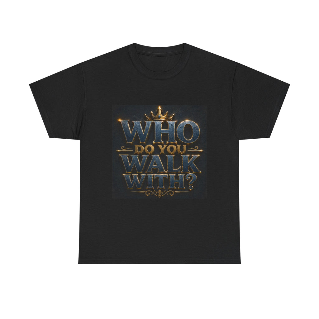 Christian Faith T-Shirt — "Who Do You Walk With?" Trinity Backing Tee