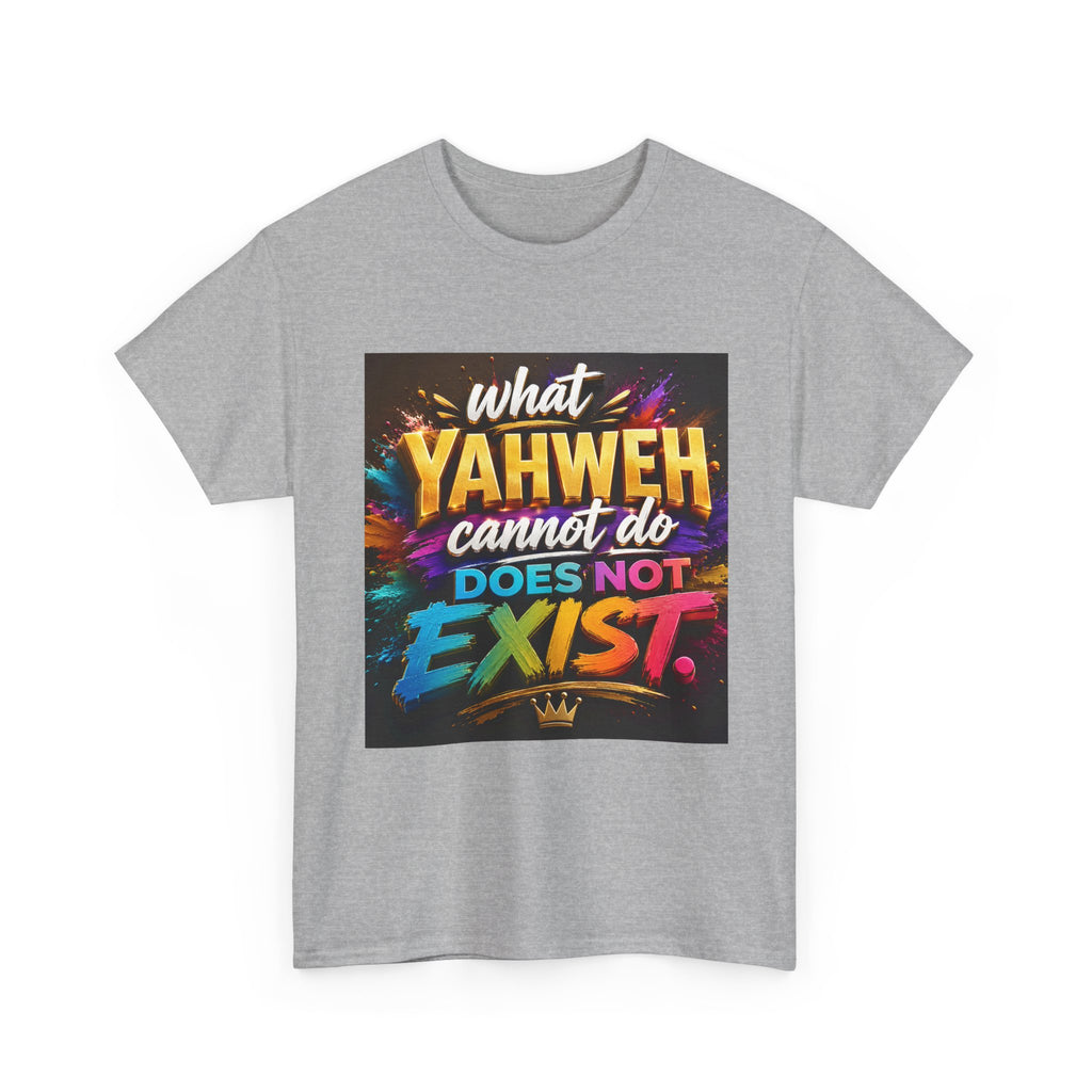 Graphic Tee — "What Yahweh Cannot Do Does Not Exist" Colorful Faith T‑Shirt
