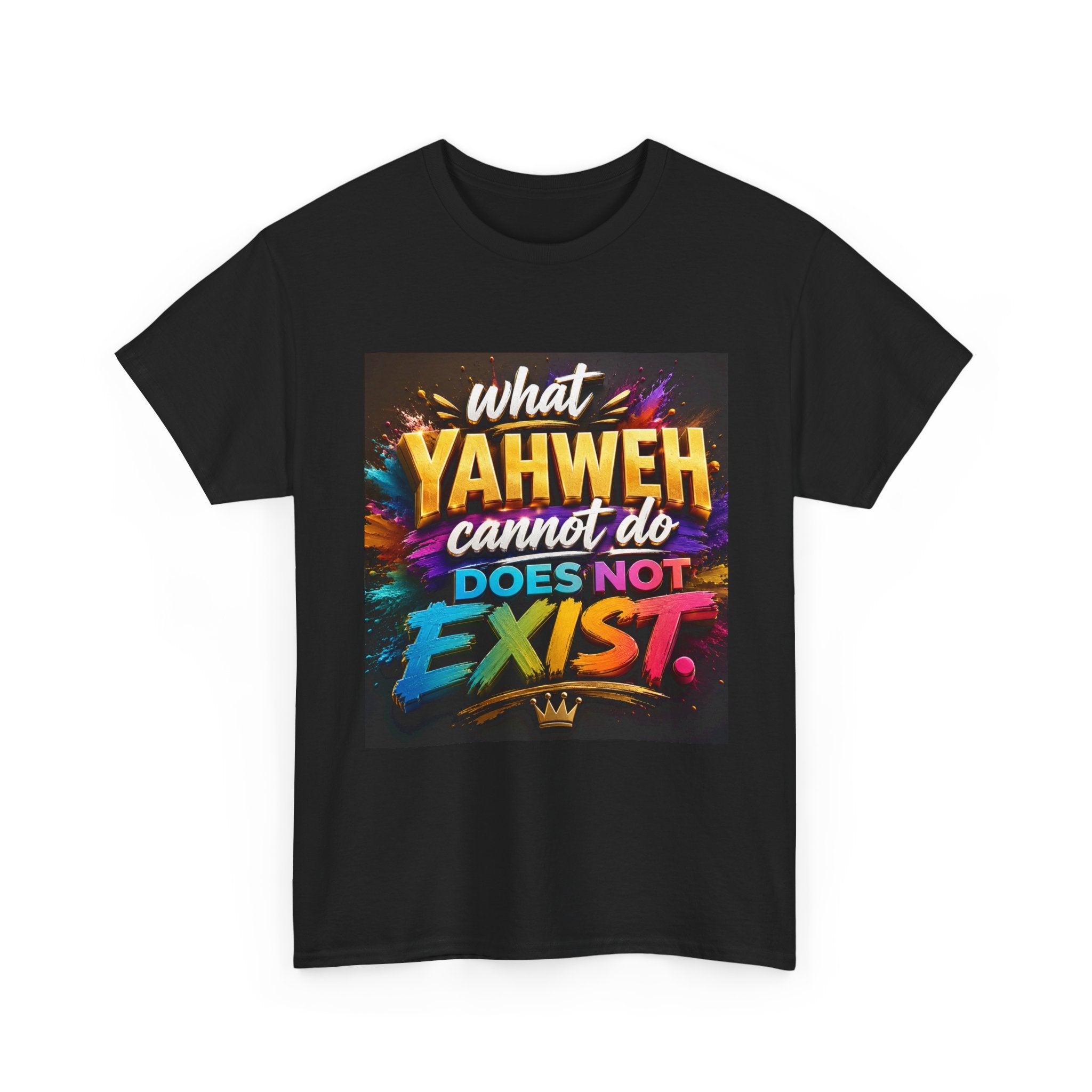 Graphic Tee — "What Yahweh Cannot Do Does Not Exist" Colorful Faith T‑Shirt