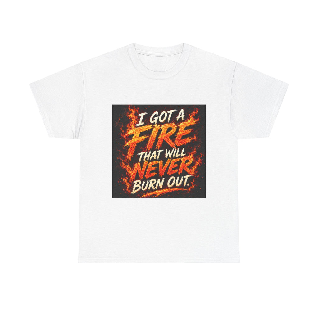 Fire Graphic T-Shirt — "I Got a Fire That Will Never Burn Out" / Tongues of Fire Design
