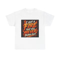 Fire Graphic T-Shirt — "I Got a Fire That Will Never Burn Out" / Tongues of Fire Design