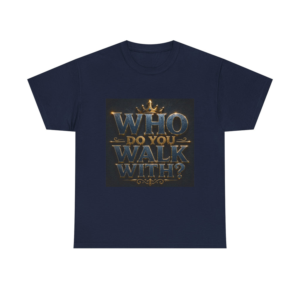 Christian Faith T-Shirt — "Who Do You Walk With?" Trinity Backing Tee