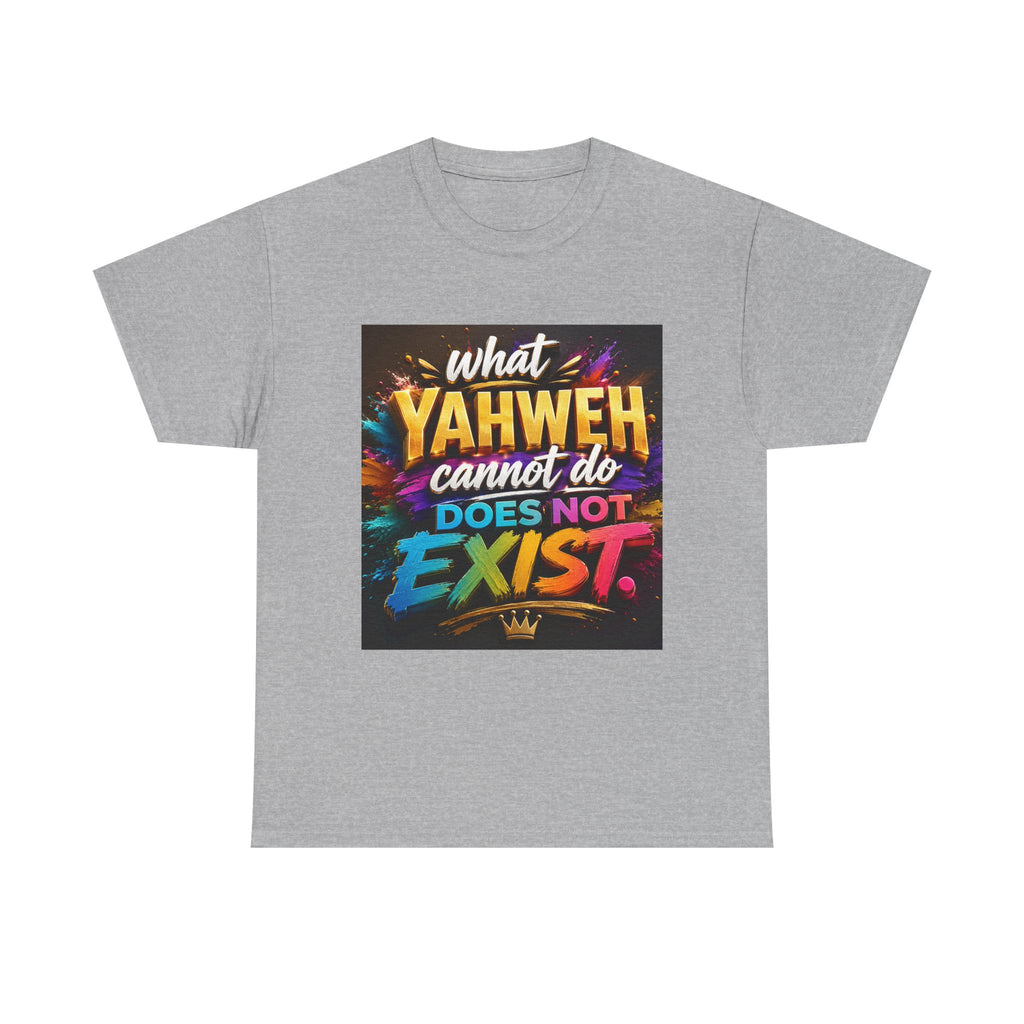 Graphic Tee — "What Yahweh Cannot Do Does Not Exist" Colorful Faith T‑Shirt