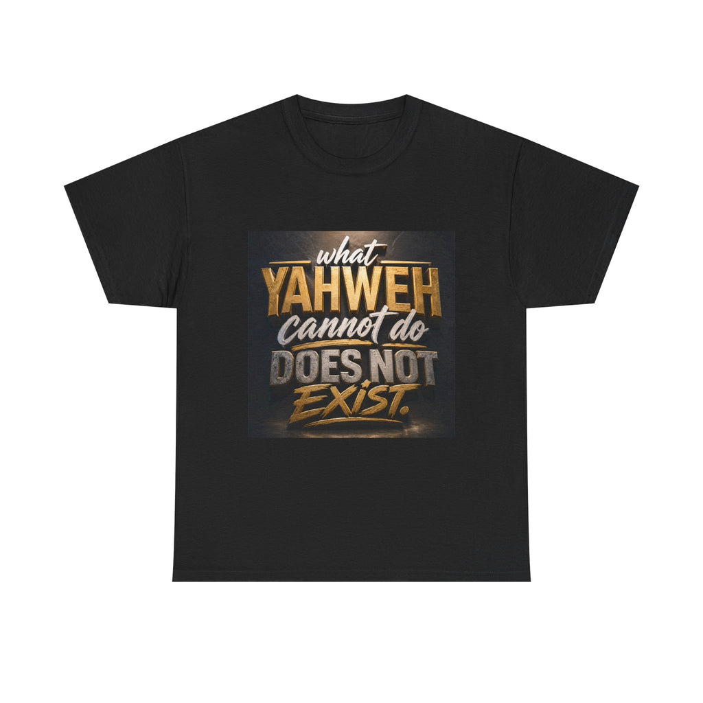 Yaweh Faith T‑Shirt - "What Yaweh Cannot Do Does Not Exist" Christian Tee