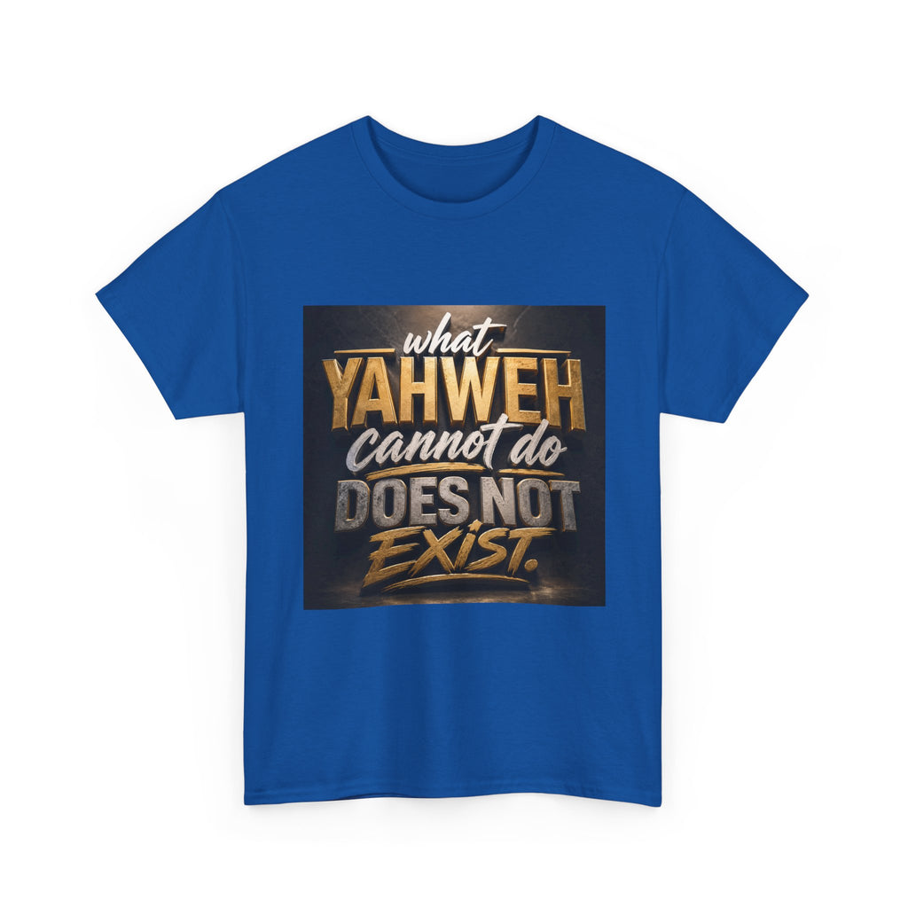 Yaweh Faith T‑Shirt - "What Yaweh Cannot Do Does Not Exist" Christian Tee