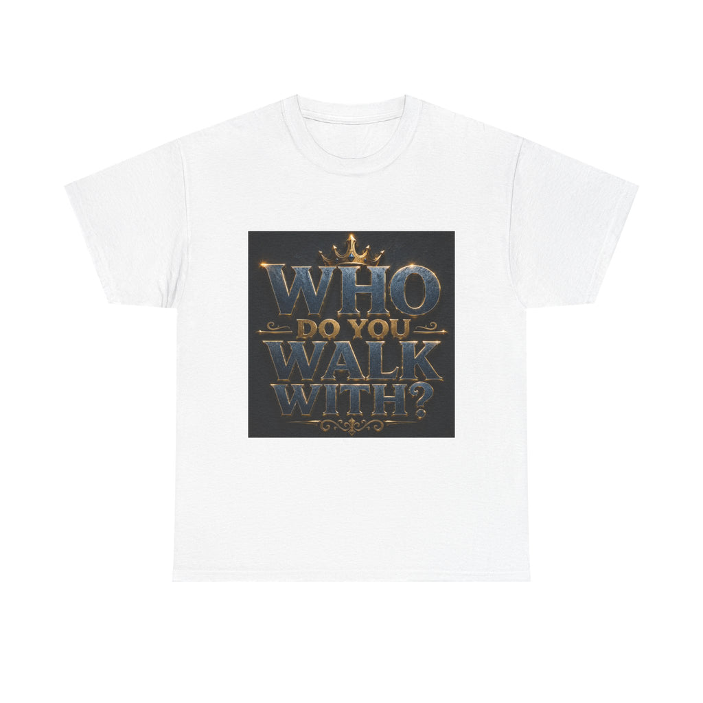 Christian Faith T-Shirt — "Who Do You Walk With?" Trinity Backing Tee