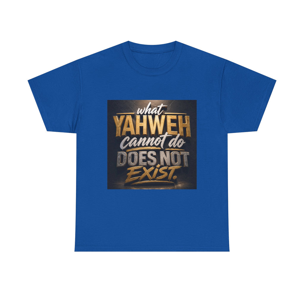 Yaweh Faith T‑Shirt - "What Yaweh Cannot Do Does Not Exist" Christian Tee