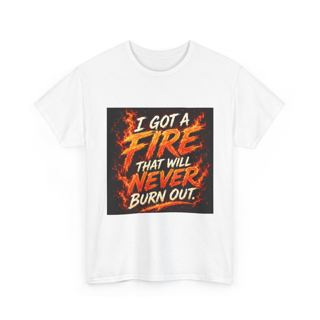 Fire Graphic T-Shirt — "I Got a Fire That Will Never Burn Out" / Tongues of Fire Design