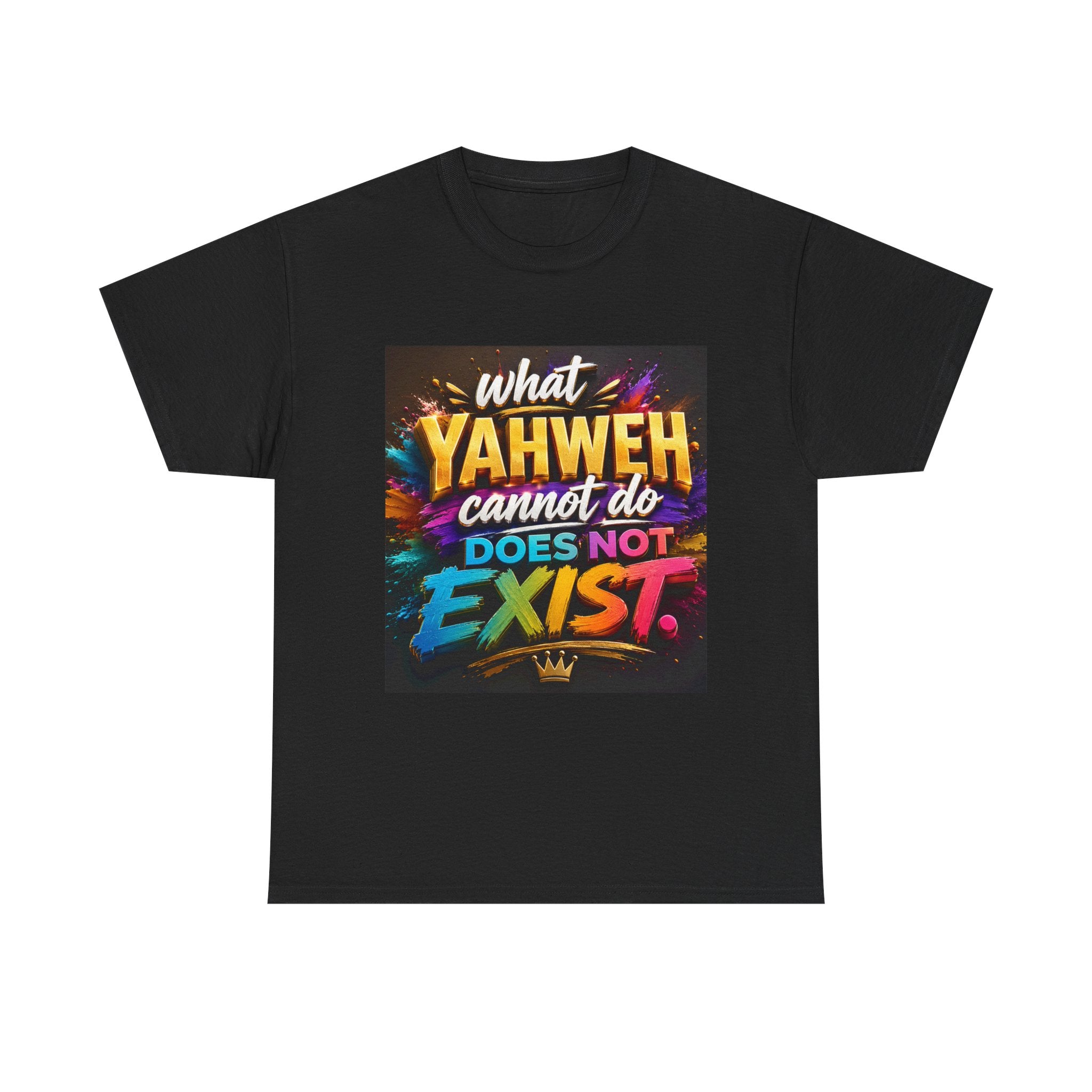Graphic Tee — "What Yahweh Cannot Do Does Not Exist" Colorful Faith T‑Shirt